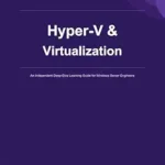خرید و دانلود نسخه کامل کتاب Hyper-V & Virtualization Mastery: Windows Server 2025 Guide (Windows Server 2025 Mastery Guide Series)