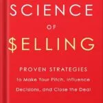 خرید و دانلود نسخه کامل فایل The Science of Selling: Proven Strategies to Make Your Pitch, Influence Decisions, and Close the Deal by David Hoffeld PDF | میکی بوک