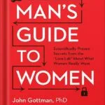 خرید و دانلود نسخه کامل فایل The Man’s Guide to Women: Scientifically Proven Secrets from the Love Lab About What Women Really Want by John Gottman PDF | میکی بوک