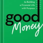 خرید و دانلود نسخه کامل کتاب Good Money: Six Steps to Building a Financial Life with Purpose by John Coleman PDF
