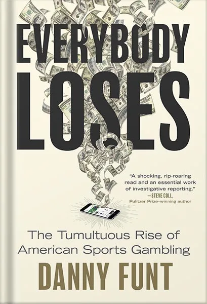 225-New-PNG-Version-copy-4-9.jpg خرید و دانلود نسخه کامل کتاب Everybody Loses: The Tumultuous Rise of American Sports Gambling by Danny Funt PDF - تصویر 1