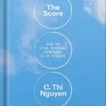 خرید و دانلود نسخه کامل کتاب The Score: How to Stop Playing Somebody Else’s Game by C. Thi Nguyen PDF
