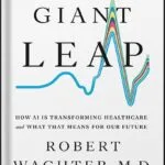 خرید و دانلود نسخه کامل کتاب A Giant Leap: How AI Is Transforming Healthcare and What That Means for Our Future by Robert Wachter PDF