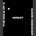 خرید و دانلود نسخه کامل کتاب The Role of a Great Game Designer (The Game Designer Handbook Series 1)