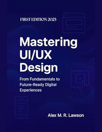 خرید و دانلود نسخه کامل کتاب Mastering UI/UX Design: From Fundamentals to Future-Ready Digital Experiences_6a7a75e375fa1.jpeg خرید و دانلود نسخه کامل کتاب Mastering UI/UX Design: From Fundamentals to Future-Ready Digital Experiences