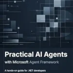 خرید و دانلود نسخه کامل کتاب Practical AI Agents with Microsoft Agent Framework: A hands-on guide for .NET developers