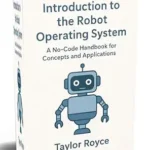 خرید و دانلود نسخه کامل کتاب Introduction to the Robot Operating System: A No-Code Handbook for Concepts and Applications (Books on Tech 101)