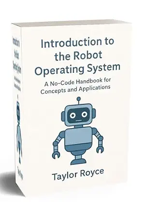 خرید و دانلود نسخه کامل کتاب Introduction to the Robot Operating System: A No-Code Handbook for Concepts and Applications (Books on Tech 101)_6a89da352b5a1.webp خرید و دانلود نسخه کامل کتاب Introduction to the Robot Operating System: A No-Code Handbook for Concepts and Applications (Books on Tech 101)