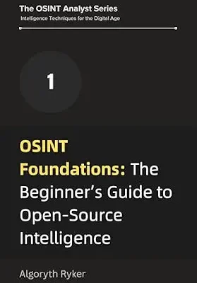 خرید و دانلود نسخه کامل کتاب زبان اصلی OSINT Foundations: The Beginner’s Guide to Open-Source Intelligence (The OSINT Analyst Series: Intelligence Techniques for the Digital Age Book 1) PDF | دانلود کتاب خارجی