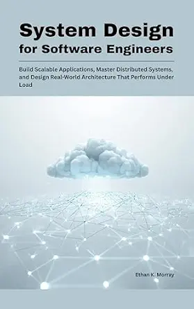 خرید و دانلود نسخه کامل کتاب System Design for Software Engineers: Build Scalable Applications, Master Distributed Systems, and Design Real-World Architecture That Performs Under Load (Modern Systems Architecture Series Book 1)_6a81ef287da83.webp خرید و دانلود نسخه کامل کتاب System Design for Software Engineers: Build Scalable Applications, Master Distributed Systems, and Design Real-World Architecture That Performs Under Load (Modern Systems Architecture Series Book 1)