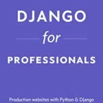 خرید و دانلود نسخه کامل کتاب Django for Professionals: Production websites with Python & Django (Welcome to Django Book 3) Kindle Edition