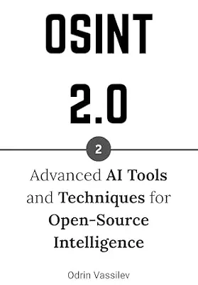 خرید و دانلود نسخه کامل کتاب زبان اصلی OSINT 2.0: Advanced AI Tools and Techniques for Open-Source Intelligence (OSINT 2.0 — Artificial Intelligence for Open-Source Intelligence and Cyber Investigations Book 2) PDF | دانلود کتاب خارجی