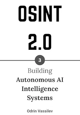خرید و دانلود نسخه کامل کتاب زبان اصلی OSINT 2.0: Building Autonomous AI Intelligence Systems (OSINT 2.0 — Artificial Intelligence for Open-Source Intelligence and Cyber Investigations Book 3) PDF | دانلود کتاب خارجی