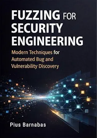 خرید و دانلود نسخه کامل کتاب زبان اصلی Fuzzing for Security Engineering: Modern Techniques for Automated Bug and Vulnerability Discovery PDF | دانلود کتاب خارجی