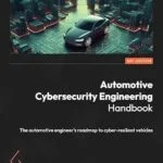 خرید و دانلود نسخه کامل کتاب Automotive Cybersecurity Engineering Handbook: The automotive engineer’s roadmap to cyber-resilient vehicles