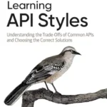 خرید و دانلود نسخه کامل کتاب Learning API Styles: Understanding the Trade-Offs of Common APIs and Choosing the Correct Solutions