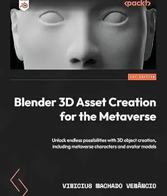 خرید و دانلود نسخه کامل کتاب Blender 3D Asset Creation for the Metaverse: Unlock endless possibilities with 3D object creation, including metaverse characters and avatar models