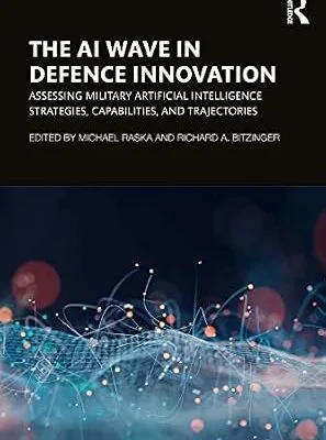 خرید و دانلود نسخه کامل کتاب زبان اصلی The AI Wave in Defence Innovation: Assessing Military Artificial Intelligence Strategies, Capabilities, and Trajectories PDF | دانلود کتاب خارجی