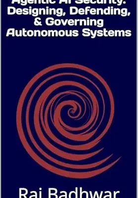 خرید و دانلود نسخه کامل کتاب زبان اصلی Agentic AI Security: Designing, Defending & Governing Autonomous Systems PDF | دانلود کتاب خارجی