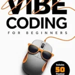 خرید و دانلود نسخه کامل کتاب زبان اصلی Vibe Coding for Beginners: How to use AI and LLMs to create apps, websites and amazing technology without writing code (AI Coding) PDF | دانلود کتاب خارجی