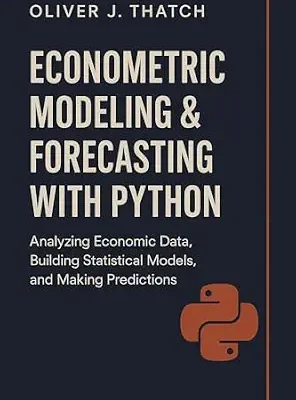 خرید و دانلود نسخه کامل کتاب زبان اصلی Econometric Modeling & Forecasting with Python: Applied Methods for Causal Inference, Time Series, and Predictive Economic Analytics (Quantitative Economics & Python Series Book 3) PDF | دانلود کتاب خارجی