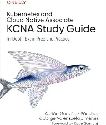 خرید و دانلود نسخه کامل کتاب Kubernetes and Cloud Native Associate (KCNA) Study Guide: In-Depth Exam Prep and Practice
