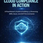 خرید و دانلود نسخه کامل کتاب Cloud Compliance in Action: A Practitioner’s Guide to Auditing and Governing AWS, Azure, and GCP Environments