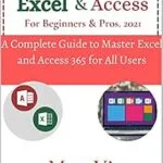 خرید و دانلود نسخه کامل کتاب Microsoft Excel & Access For Beginners & Pros. 2021: A Complete Guide to Master Excel and Access 365 for All Users