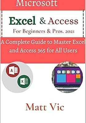 خرید و دانلود نسخه کامل کتاب Microsoft Excel & Access For Beginners & Pros. 2021: A Complete Guide to Master Excel and Access 365 for All Users