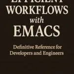 خرید و دانلود نسخه کامل کتاب Efficient Workflows with Emacs: Definitive Reference for Developers and Engineers