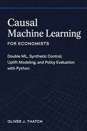 خرید و دانلود نسخه کامل کتاب Causal Machine Learning for Economists: Double ML, Synthetic Control, Uplift Modeling, and Policy Evaluation with Python_6a907deda3d77.webp خرید و دانلود نسخه کامل کتاب Causal Machine Learning for Economists: Double ML, Synthetic Control, Uplift Modeling, and Policy Evaluation with Python