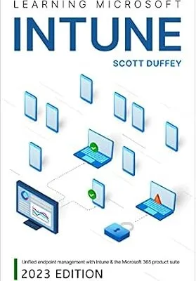 خرید و دانلود نسخه کامل کتاب Learning Microsoft Intune: Unified Endpoint Management with Intune & the Microsoft 365 product suite (2023 Edition)