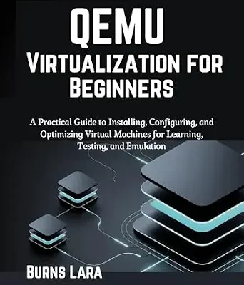 خرید و دانلود نسخه کامل کتاب زبان اصلی QEMU Virtualization for Beginners: A Practical Guide to Installing, Configuring, and Optimizing Virtual Machines for Learning, Testing, and Emulation PDF | دانلود کتاب خارجی