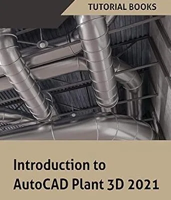 خرید و دانلود نسخه کامل کتاب Introduction to AutoCAD Plant 3D 2021: P&IDS, Piping design, Structures, Isometric Drawings, Orthographic Drawings, and Project Management
