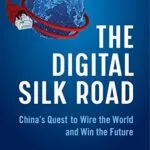 خرید و دانلود نسخه کامل کتاب The Digital Silk Road: China’s Quest to Wire the World and Win the Future Kindle Edition