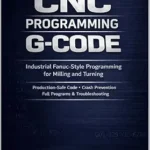 خرید و دانلود نسخه کامل کتاب CNC Programming G-Code: Industrial Fanuc-Style Programming for Milling and Turning. Production-Safe Code, Crash Prevention, Full Programs & Troubleshooting (The G-Code Mastery Series)