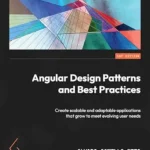 خرید و دانلود نسخه کامل کتاب Angular Design Patterns and Best Practices: Create scalable and adaptable applications that grow to meet evolving user needs