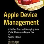 خرید و دانلود نسخه کامل کتاب Apple Device Management: A Unified Theory of Managing Macs, iPads, iPhones, and Apple TVs