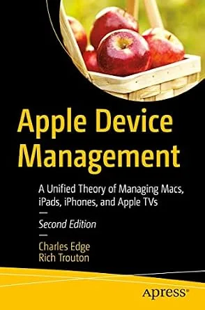 خرید و دانلود نسخه کامل کتاب Apple Device Management: A Unified Theory of Managing Macs, iPads, iPhones, and Apple TVs
