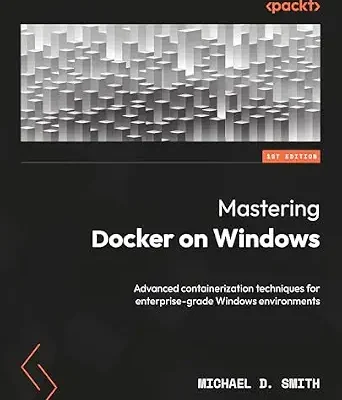 خرید و دانلود نسخه کامل کتاب Mastering Docker on Windows: Advanced containerization techniques for enterprise-grade Windows environments