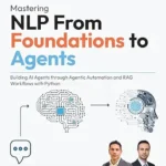 خرید و دانلود نسخه کامل کتاب Mastering NLP From Foundations to Agents: Building AI Agents through Agentic Automation and RAG Workflows with Python