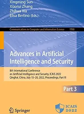خرید و دانلود نسخه کامل کتاب Advances in Artificial Intelligence and Security: 8th International Conference on Artificial Intelligence and Security, ICAIS 2022, Qinghai, China, July … Computer and Information Science Book 1588)