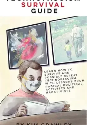 خرید و دانلود نسخه کامل کتاب زبان اصلی Technofascism Survival Guide: Learn how to survive and possibly defeat technofascism, with lessons from radical political activists and hacktivists PDF | دانلود کتاب خارجی