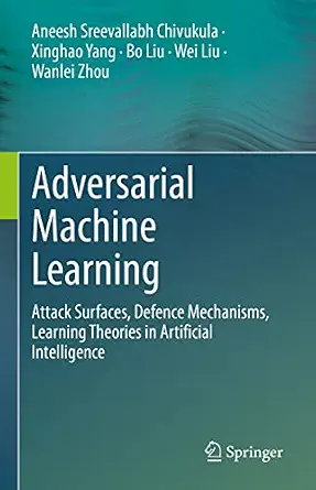 خرید و دانلود نسخه کامل کتاب زبان اصلی Adversarial Machine Learning: Attack Surfaces, Defence Mechanisms, Learning Theories in Artificial Intelligence PDF | دانلود کتاب خارجی_6a94e41ca41df.webp خرید و دانلود نسخه کامل کتاب زبان اصلی Adversarial Machine Learning: Attack Surfaces, Defence Mechanisms, Learning Theories in Artificial Intelligence PDF | دانلود کتاب خارجی