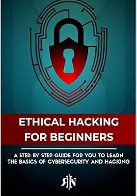 خرید و دانلود نسخه کامل کتاب زبان اصلی The Ethical Hacking Book for Beginners: A Step by Step Guide for you to Learn the Fundamentals of Ethical Hacking and CyberSecurity (CyberSecurity and Hacking 3) PDF | دانلود کتاب خارجی