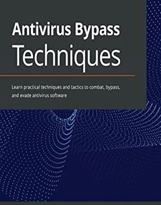 خرید و دانلود نسخه کامل کتاب زبان اصلی Antivirus Bypass Techniques: Learn practical techniques and tactics to combat, bypass, and evade antivirus software 1st Edition PDF | دانلود کتاب خارجی