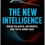 خرید و دانلود نسخه کامل کتاب The New Intelligence: Inside Palantir, Anthropic, and the AI Arms Race