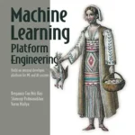 خرید و دانلود نسخه کامل کتاب Machine Learning Platform Engineering: Build an internal developer platform for ML and AI systems