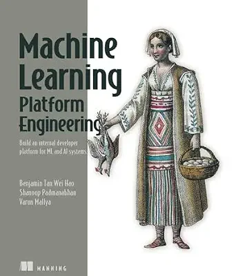 خرید و دانلود نسخه کامل کتاب Machine Learning Platform Engineering: Build an internal developer platform for ML and AI systems