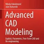 خرید و دانلود نسخه کامل کتاب Advanced CAD Modeling: Explicit, Parametric, Free-Form CAD and Re-engineering (Springer Tracts in Mechanical Engineering)